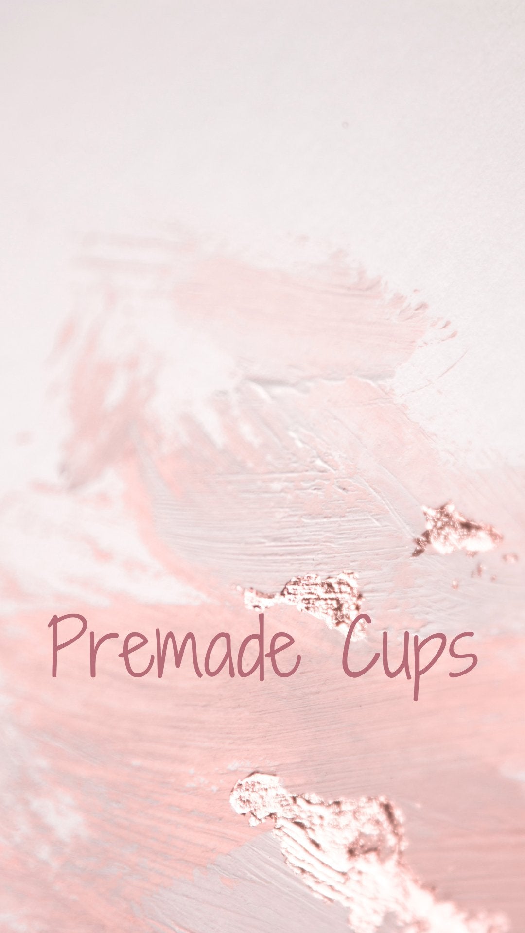 Pre-made Cups