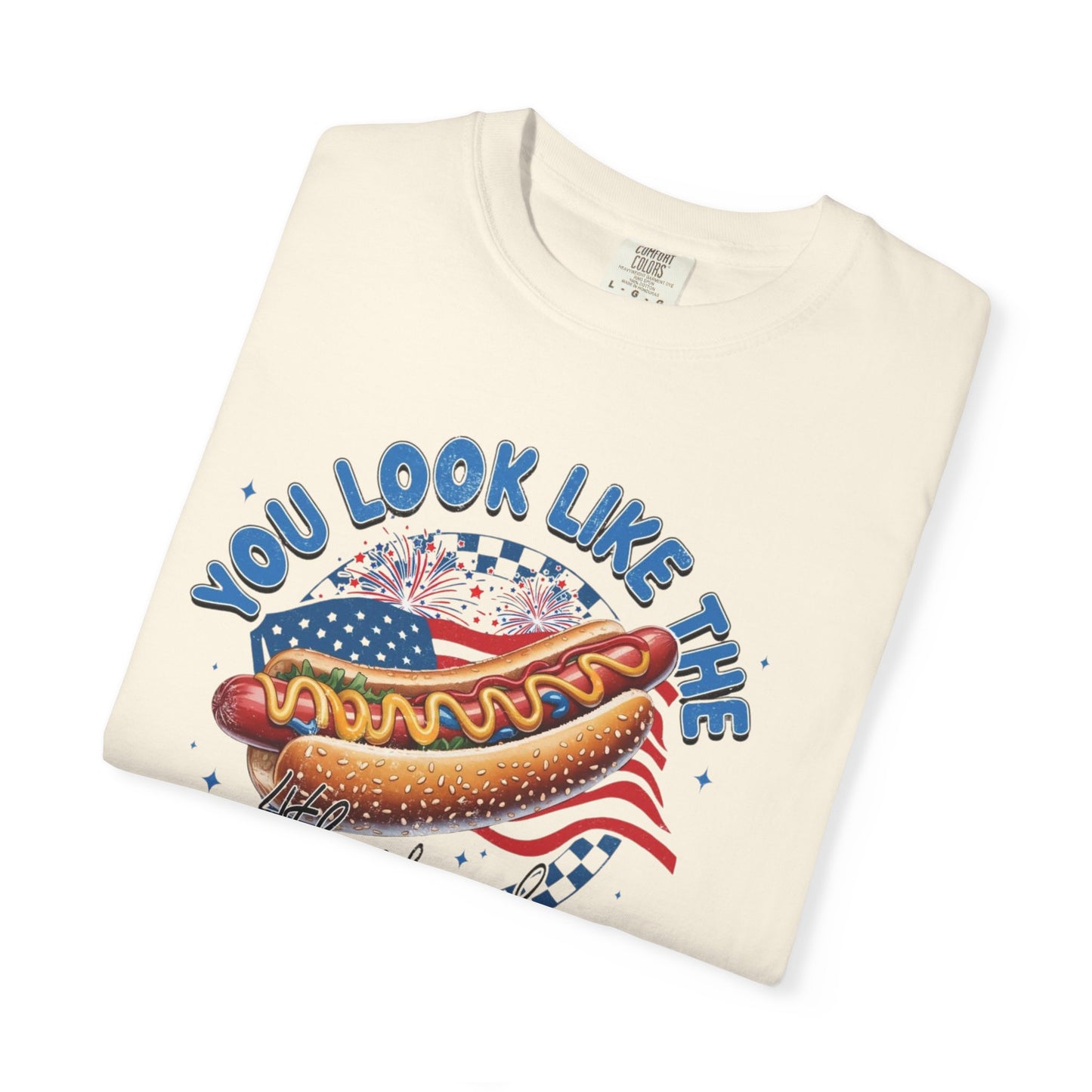 You Look Like The 4th of July - Comfort Color T-shirt