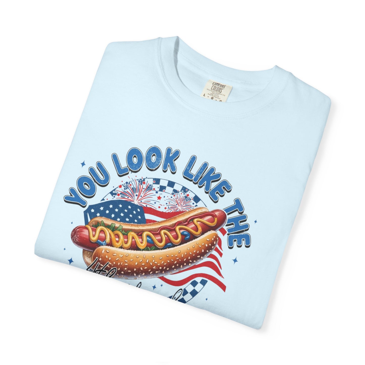 You Look Like The 4th of July - Comfort Color T-shirt