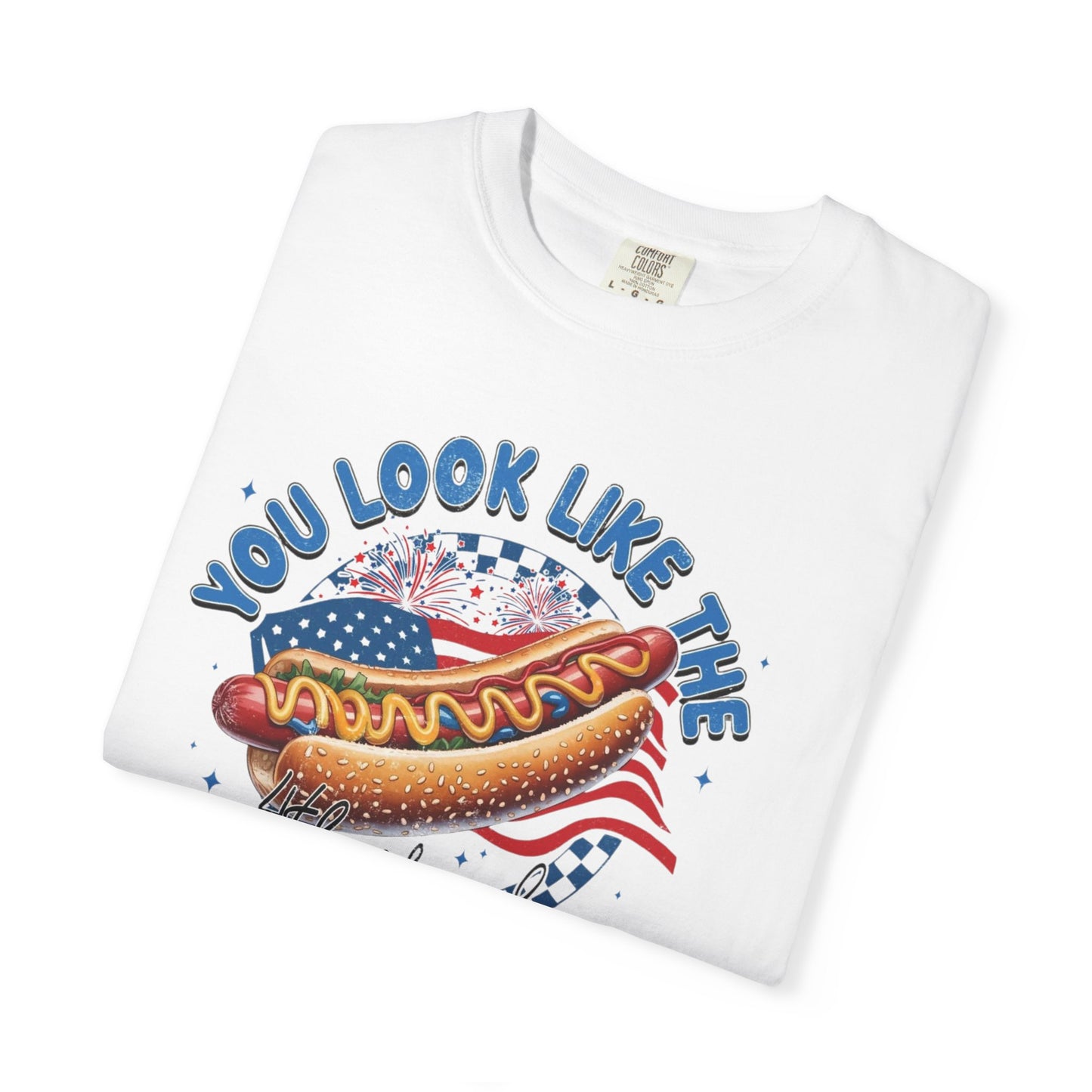 You Look Like The 4th of July - Comfort Color T-shirt