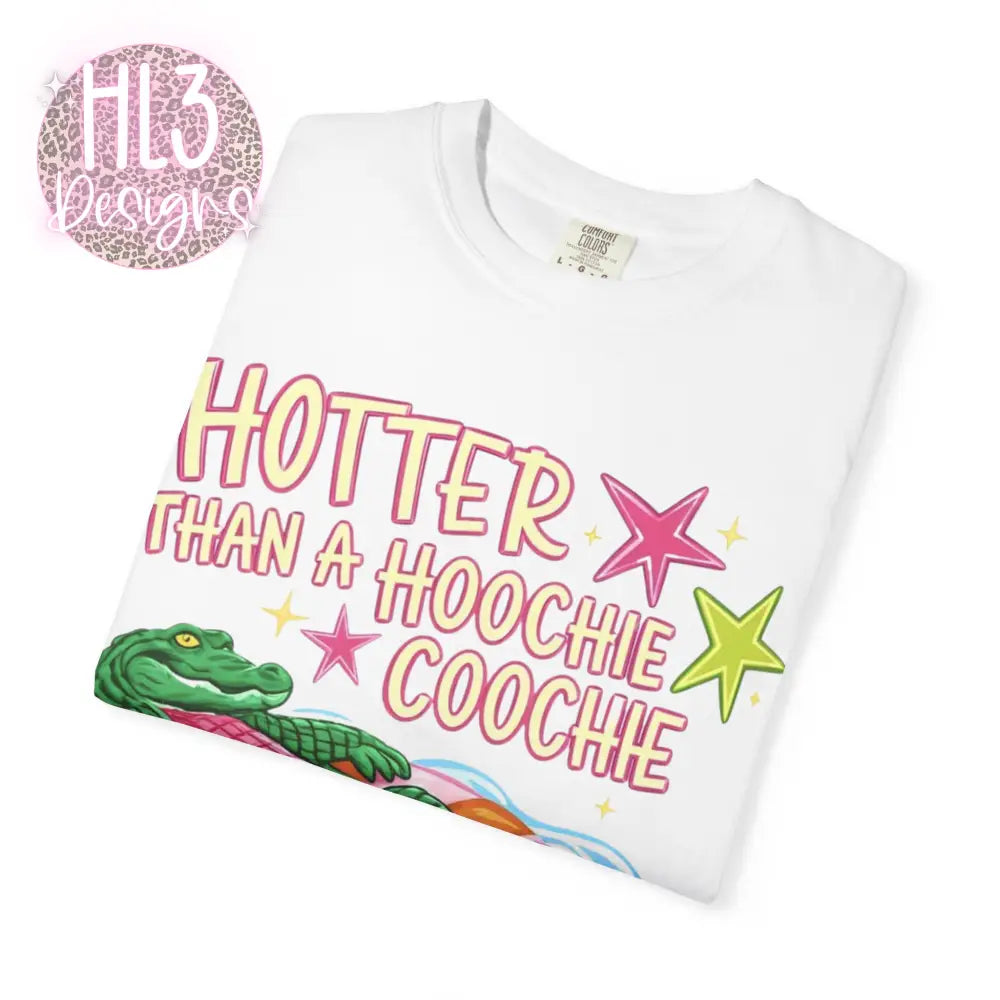 Hotter Than A Hoochie Coochie Comfor Color T-shirt - T-Shirt