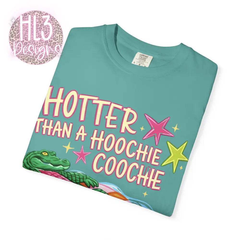 Hotter Than A Hoochie Coochie Comfor Color T-shirt - T-Shirt