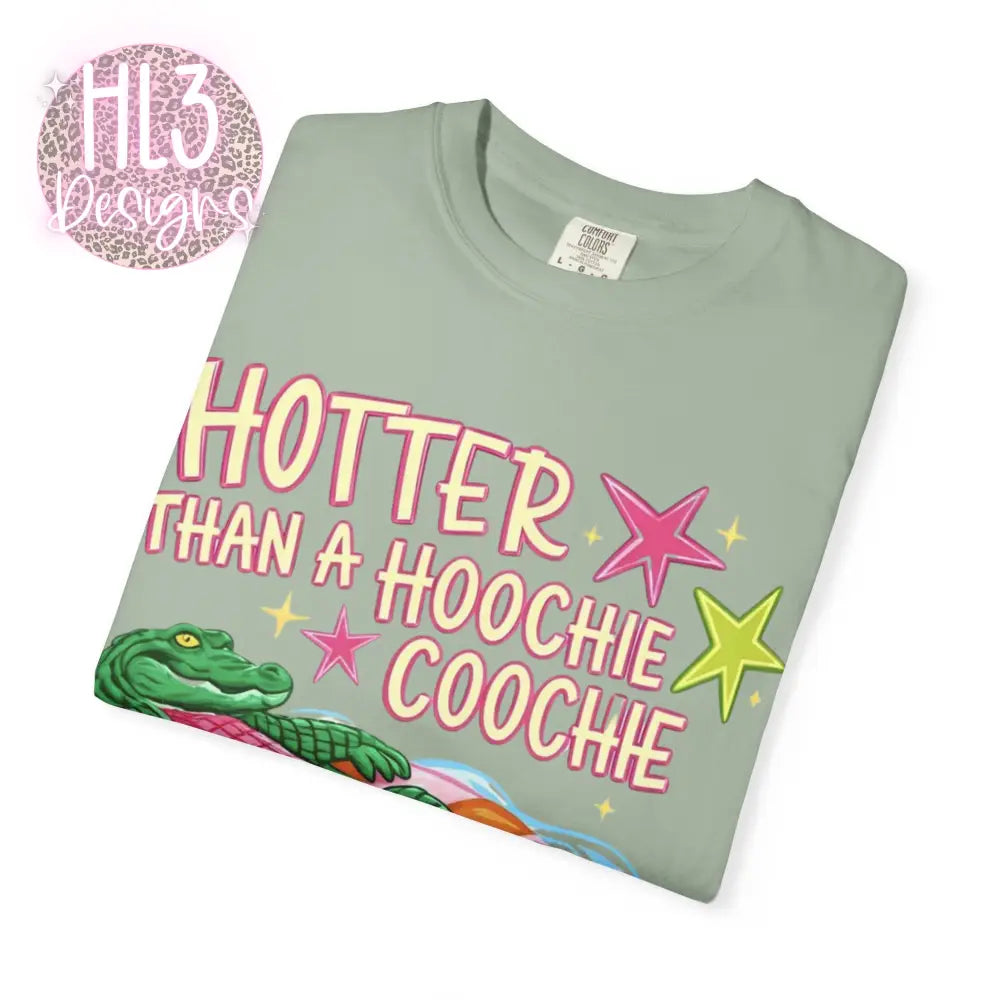Hotter Than A Hoochie Coochie Comfor Color T-shirt - T-Shirt