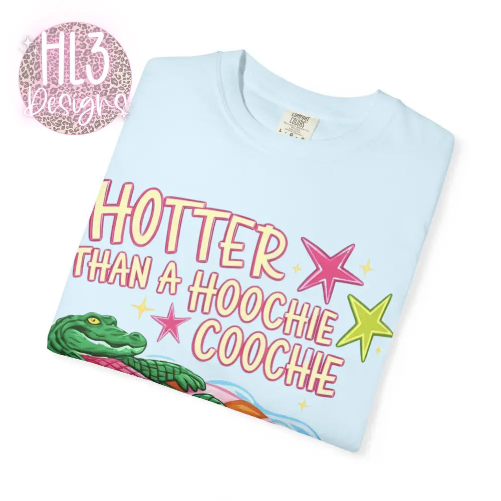 Hotter Than A Hoochie Coochie Comfor Color T-shirt - T-Shirt