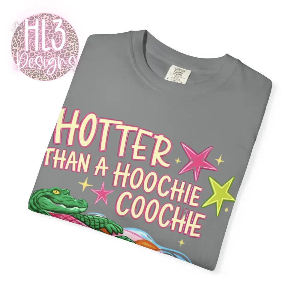 Hotter Than A Hoochie Coochie Comfor Color T-shirt - T-Shirt