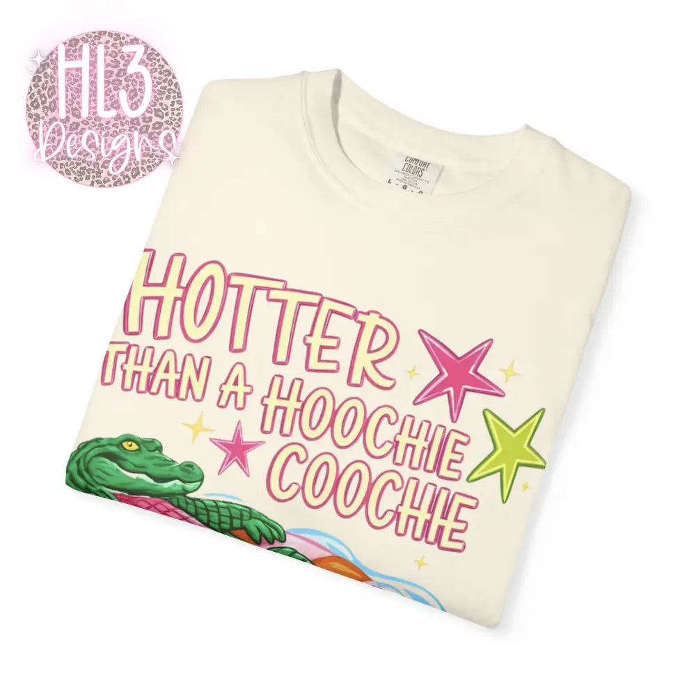 Hotter Than A Hoochie Coochie Comfor Color T-shirt - T-Shirt