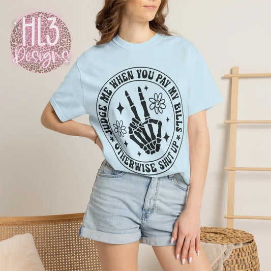 Judge Me When You Pay My Bills - Comfort Color Tee - Chambray / S - T-Shirt