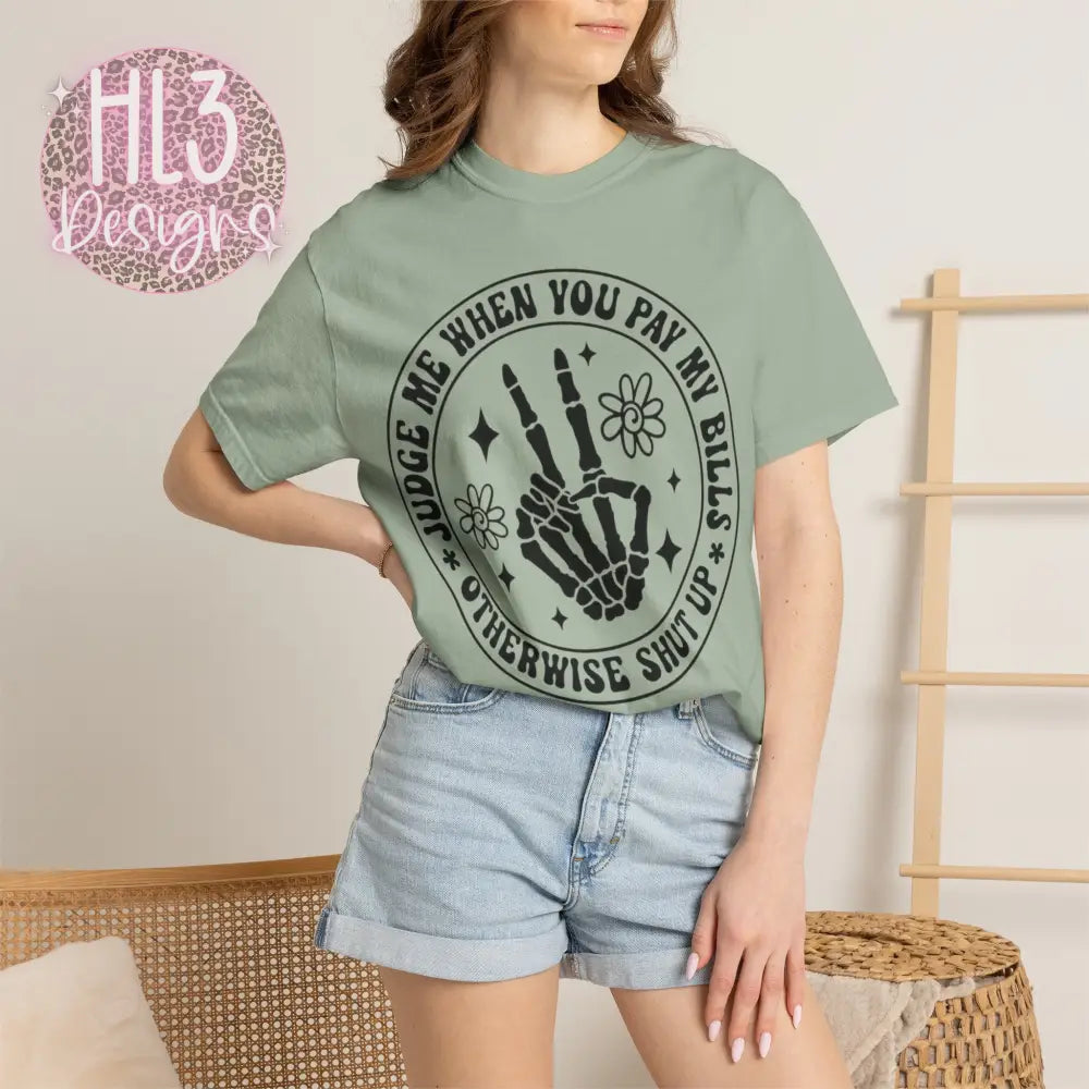 Judge Me When You Pay My Bills - Comfort Color Tee - T-Shirt