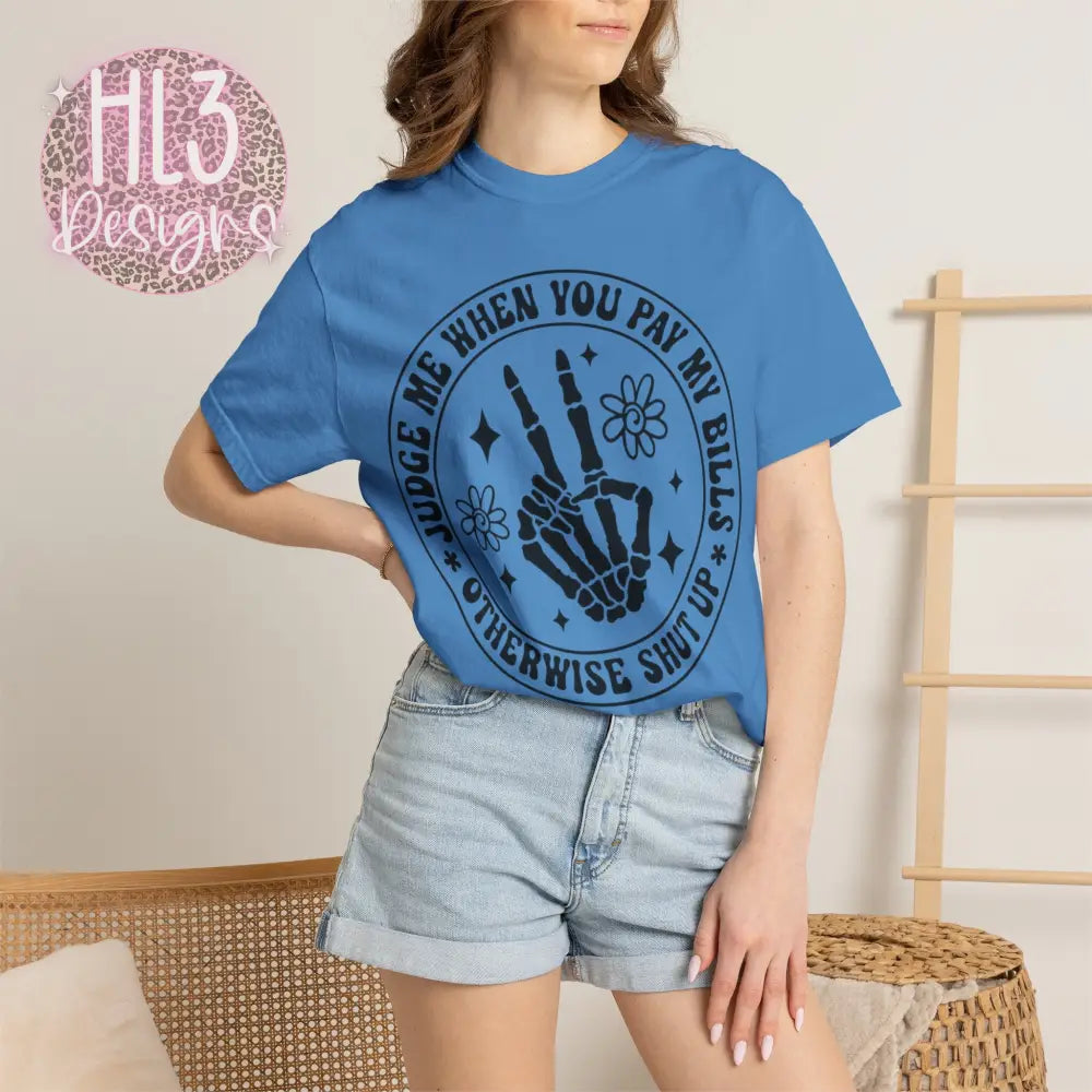 Judge Me When You Pay My Bills - Comfort Color Tee - T-Shirt