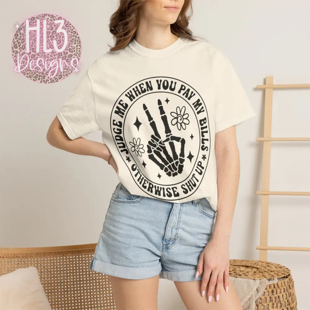 Judge Me When You Pay My Bills - Comfort Color Tee - T-Shirt