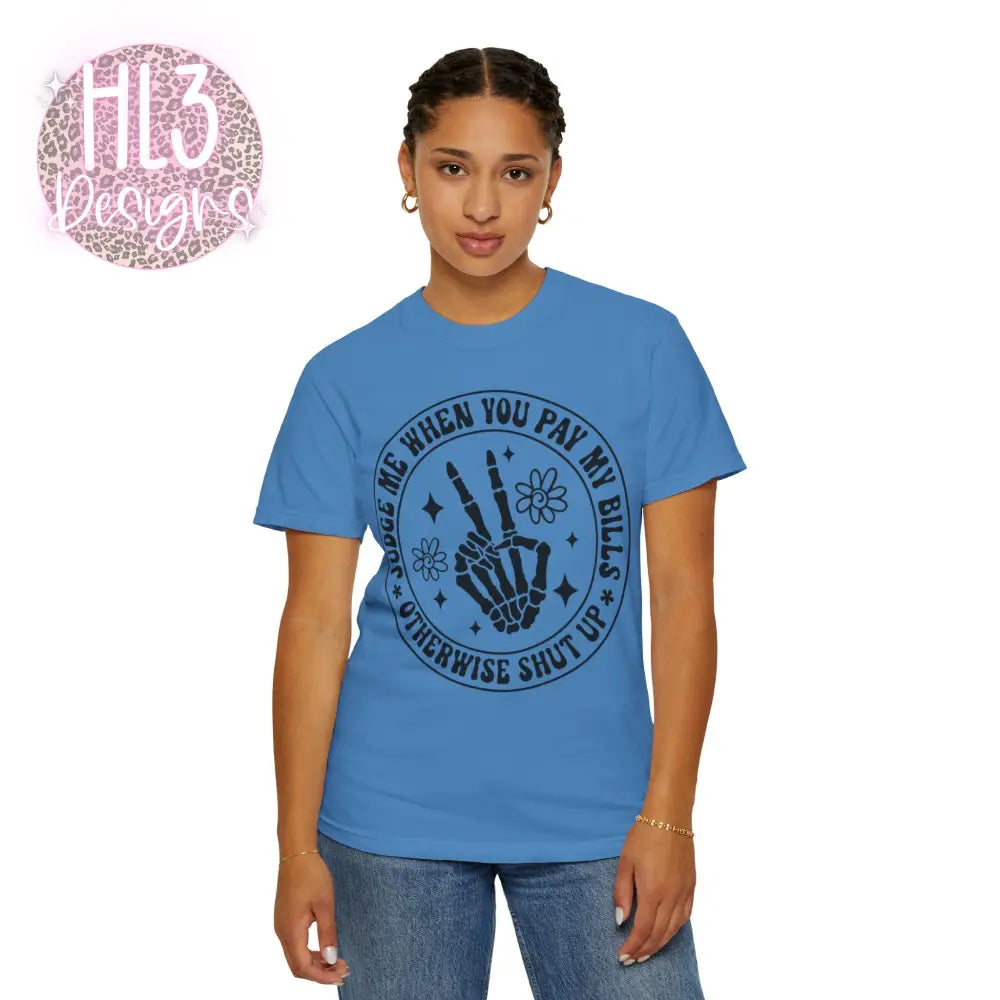 Judge Me When You Pay My Bills - Comfort Color Tee - T-Shirt
