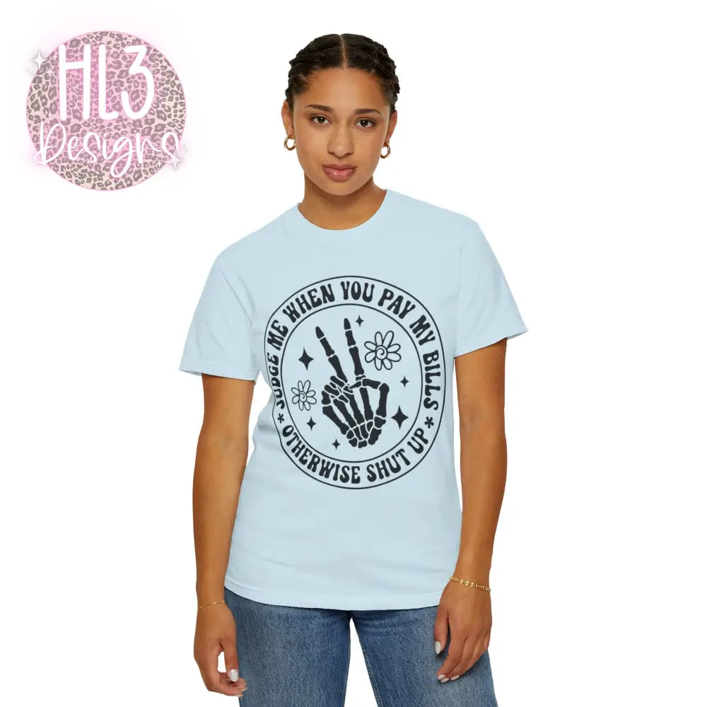 Judge Me When You Pay My Bills - Comfort Color Tee - T-Shirt