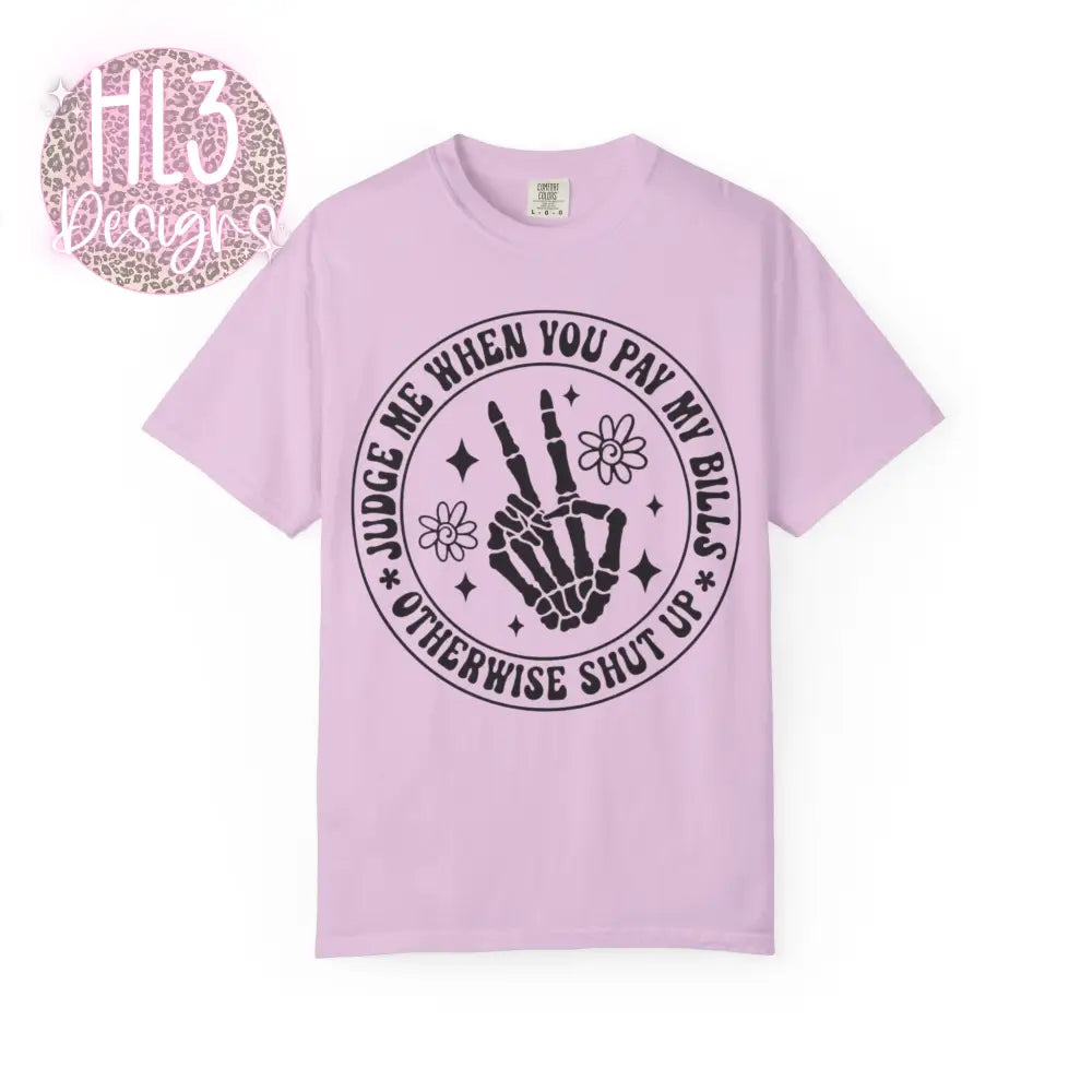 Judge Me When You Pay My Bills - Comfort Color Tee - T-Shirt
