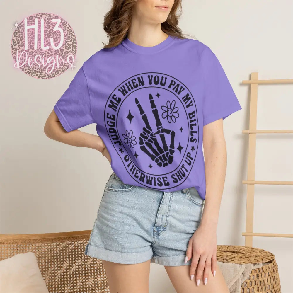 Judge Me When You Pay My Bills - Comfort Color Tee - T-Shirt