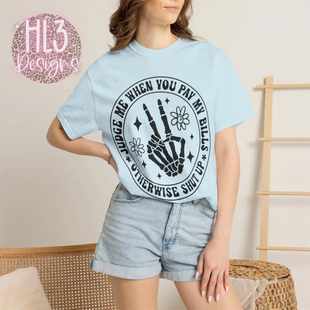 Judge Me When You Pay My Bills - Comfort Color Tee - T-Shirt