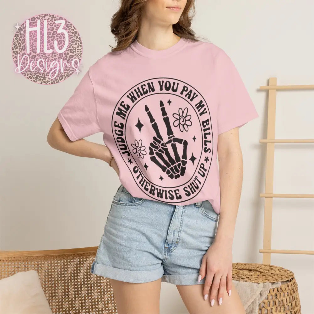 Judge Me When You Pay My Bills - Comfort Color Tee - T-Shirt