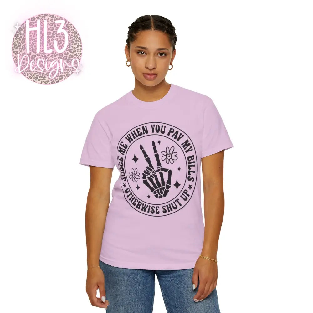 Judge Me When You Pay My Bills - Comfort Color Tee - T-Shirt