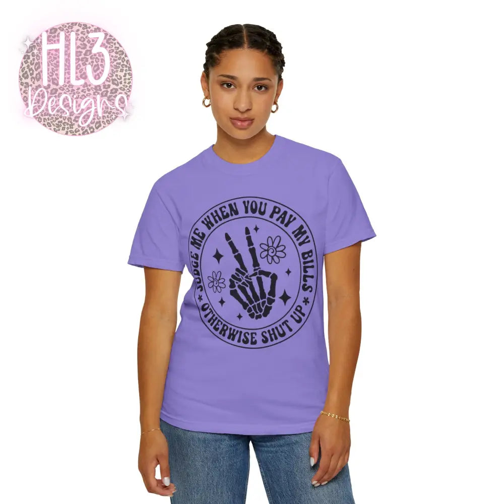 Judge Me When You Pay My Bills - Comfort Color Tee - T-Shirt