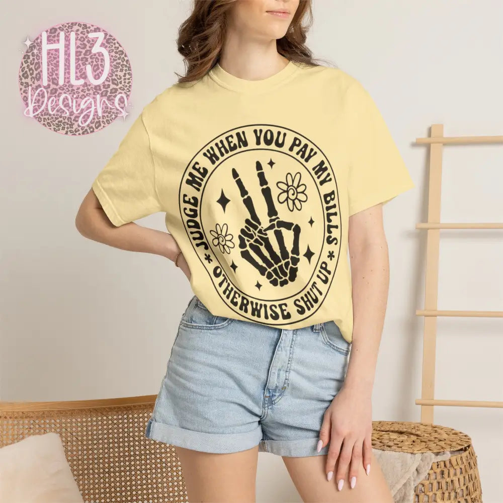 Judge Me When You Pay My Bills - Comfort Color Tee - T-Shirt