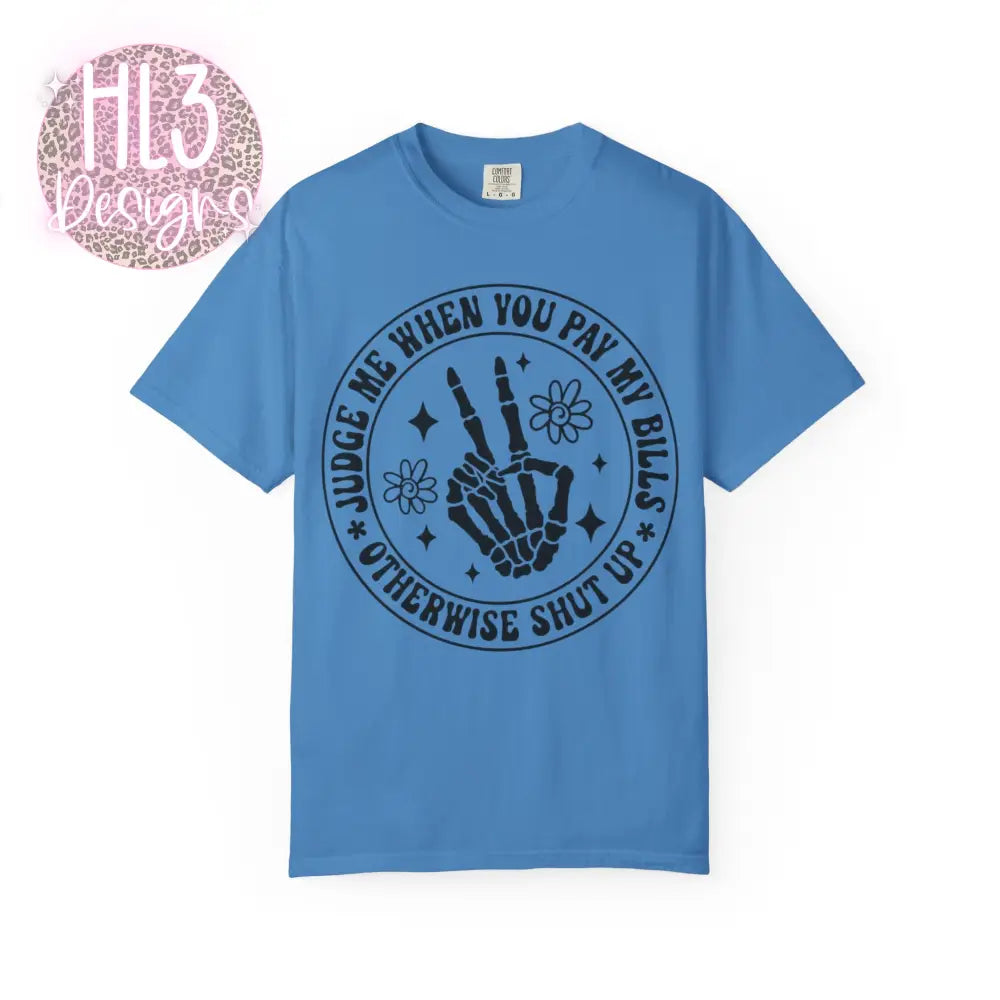 Judge Me When You Pay My Bills - Comfort Color Tee - T-Shirt