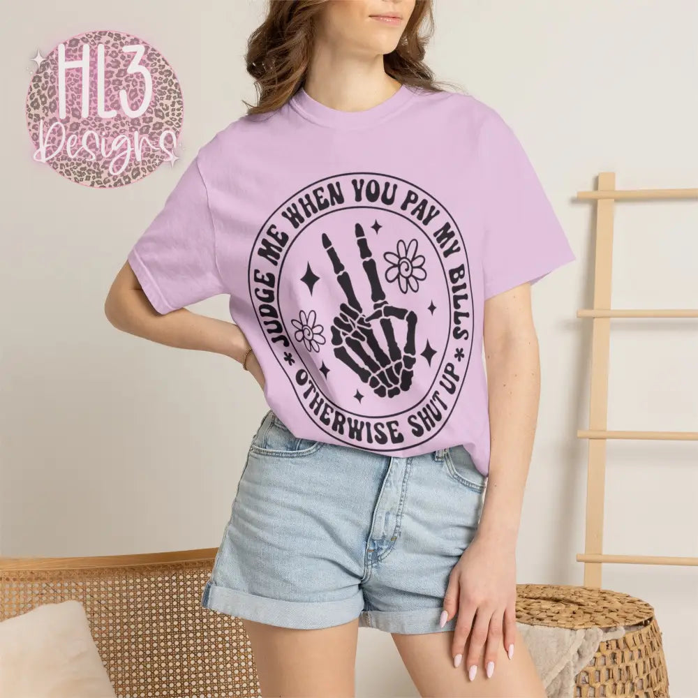 Judge Me When You Pay My Bills - Comfort Color Tee - T-Shirt