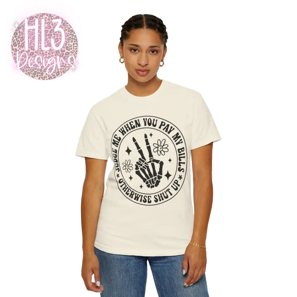 Judge Me When You Pay My Bills - Comfort Color Tee - T-Shirt