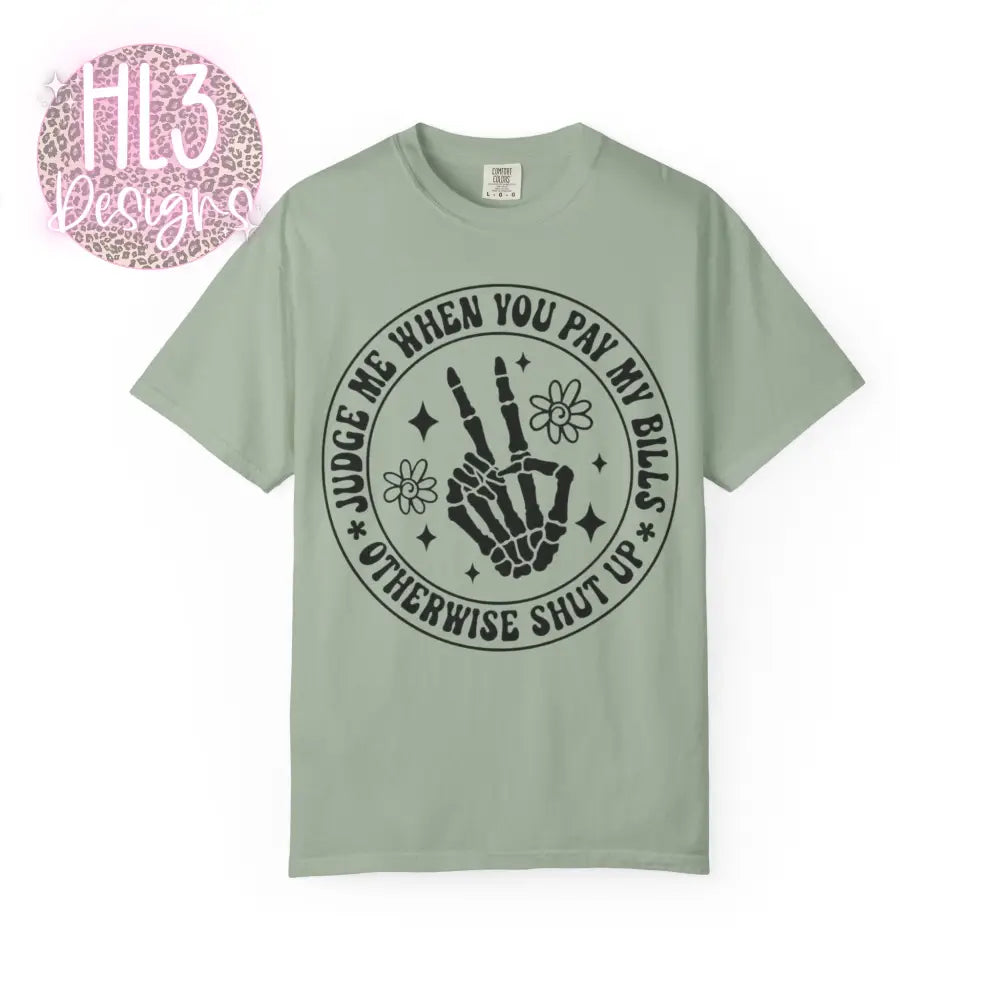 Judge Me When You Pay My Bills - Comfort Color Tee - T-Shirt