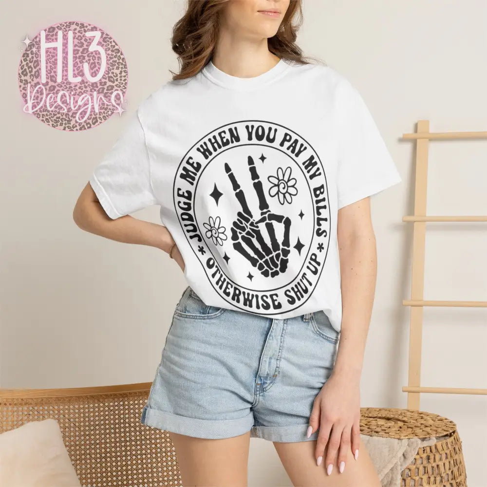 Judge Me When You Pay My Bills - Comfort Color Tee - T-Shirt