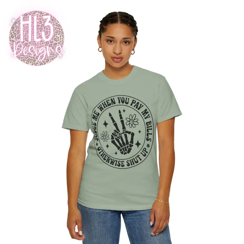 Judge Me When You Pay My Bills - Comfort Color Tee - T-Shirt