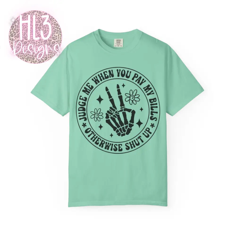 Judge Me When You Pay My Bills - Comfort Color Tee - T-Shirt