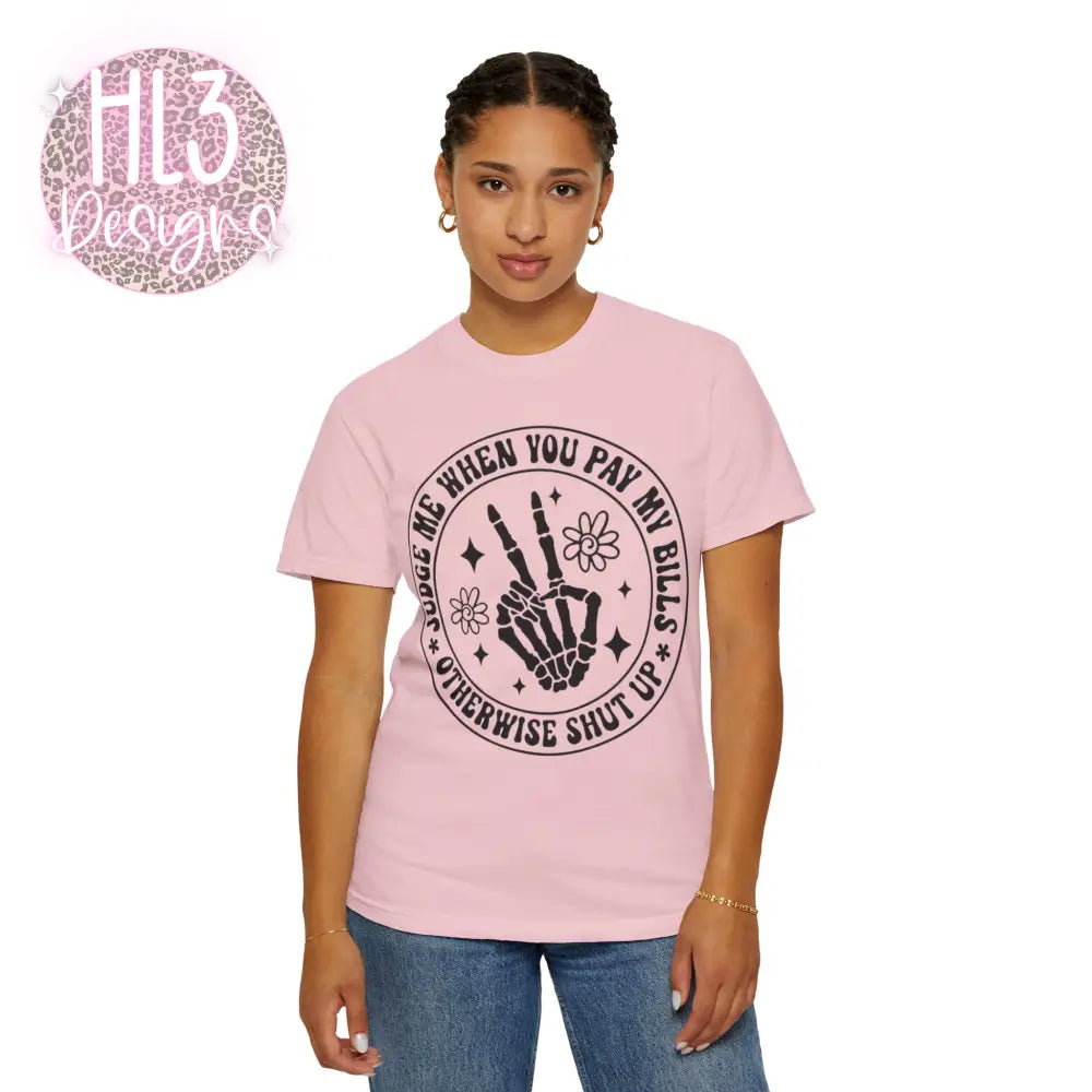 Judge Me When You Pay My Bills - Comfort Color Tee - T-Shirt