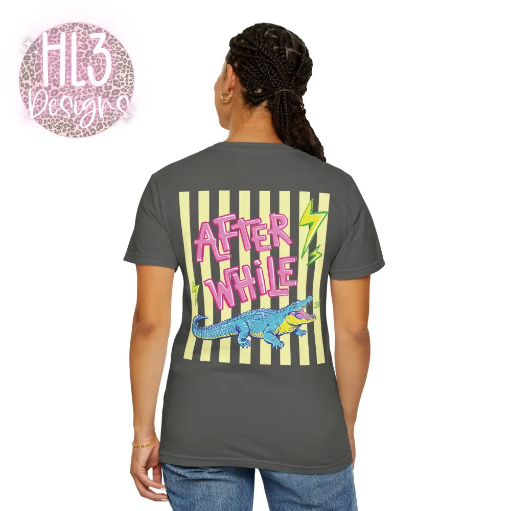 Later Gator After While Crocodile T-Shirt Comfort Color - T-Shirt