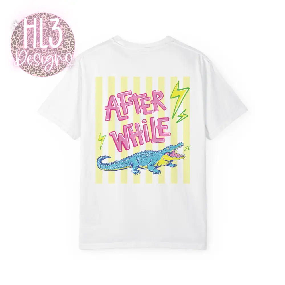 Later Gator After While Crocodile T-Shirt Comfort Color - T-Shirt