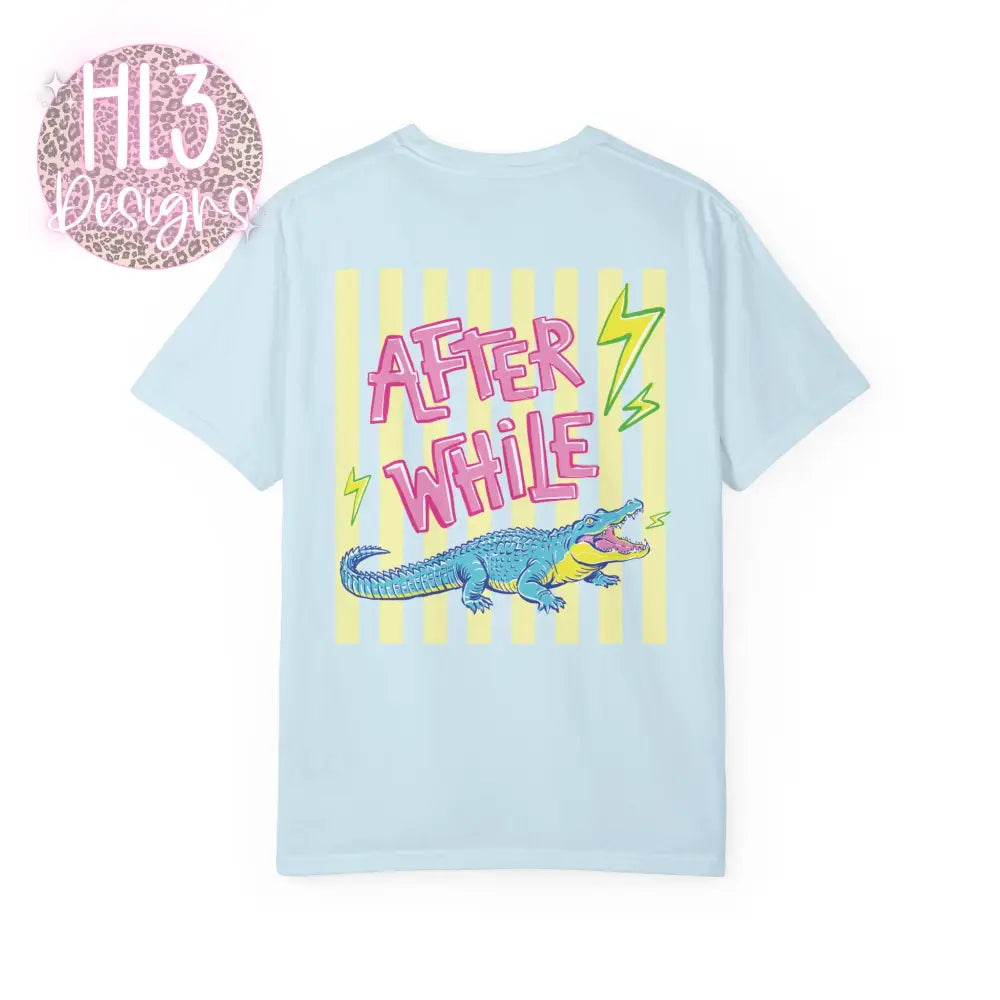 Later Gator After While Crocodile T-Shirt Comfort Color - T-Shirt
