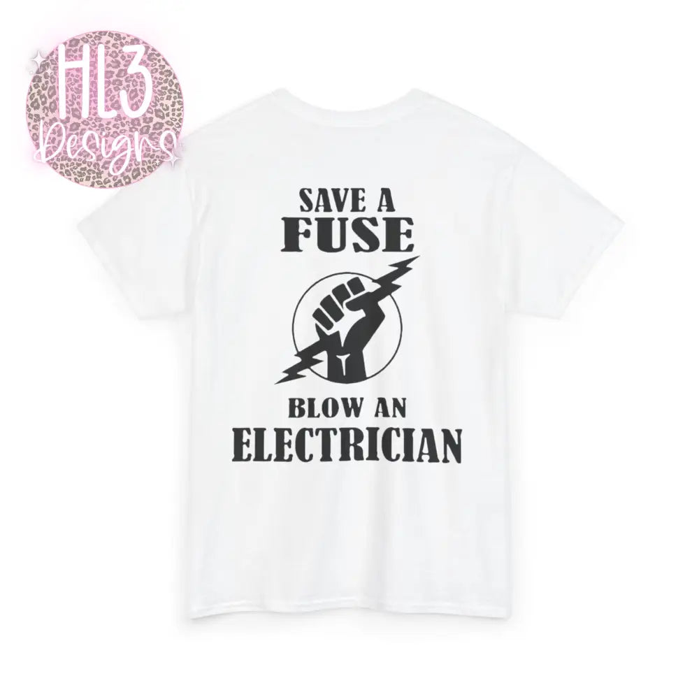 Save A Fuse Blow An Electrician TShirt - T-Shirt