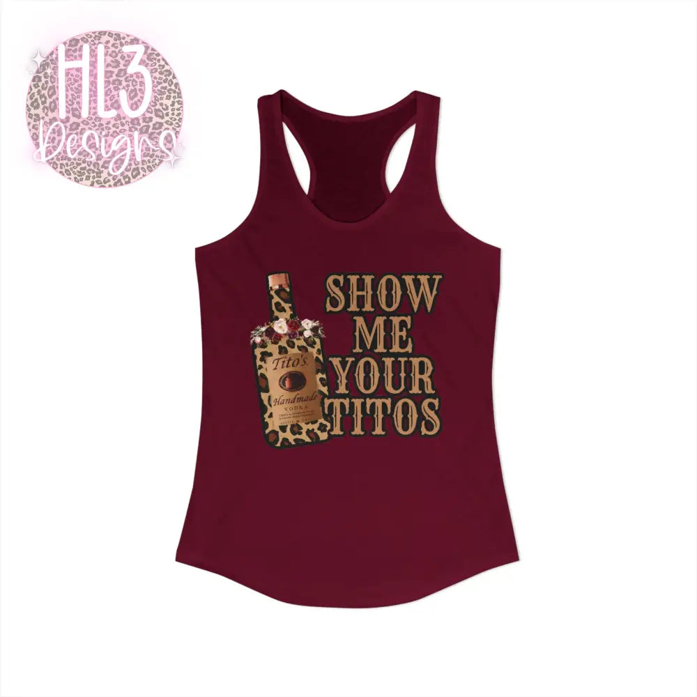 Show Me Your Tito’s - Racerback Tank - Tank Top