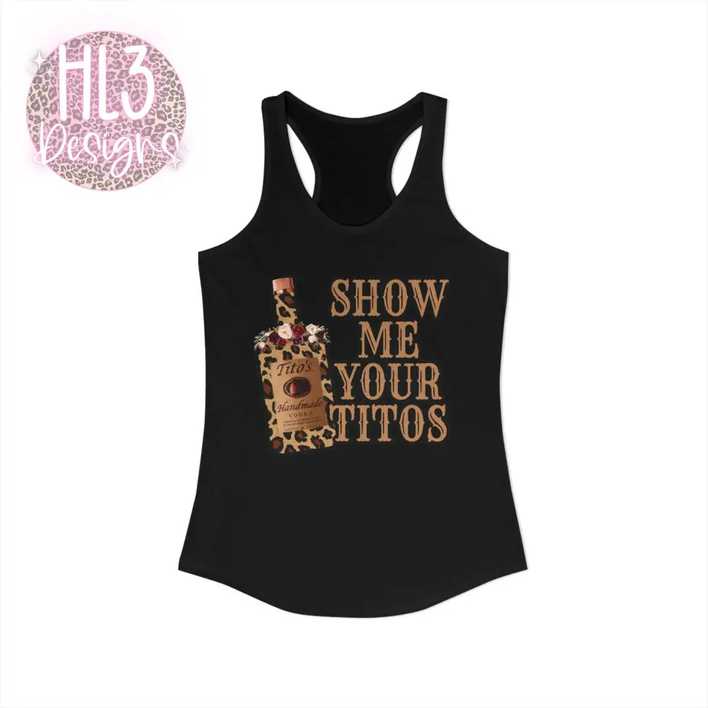 Show Me Your Tito’s - Racerback Tank - XS / Solid Black - Tank Top