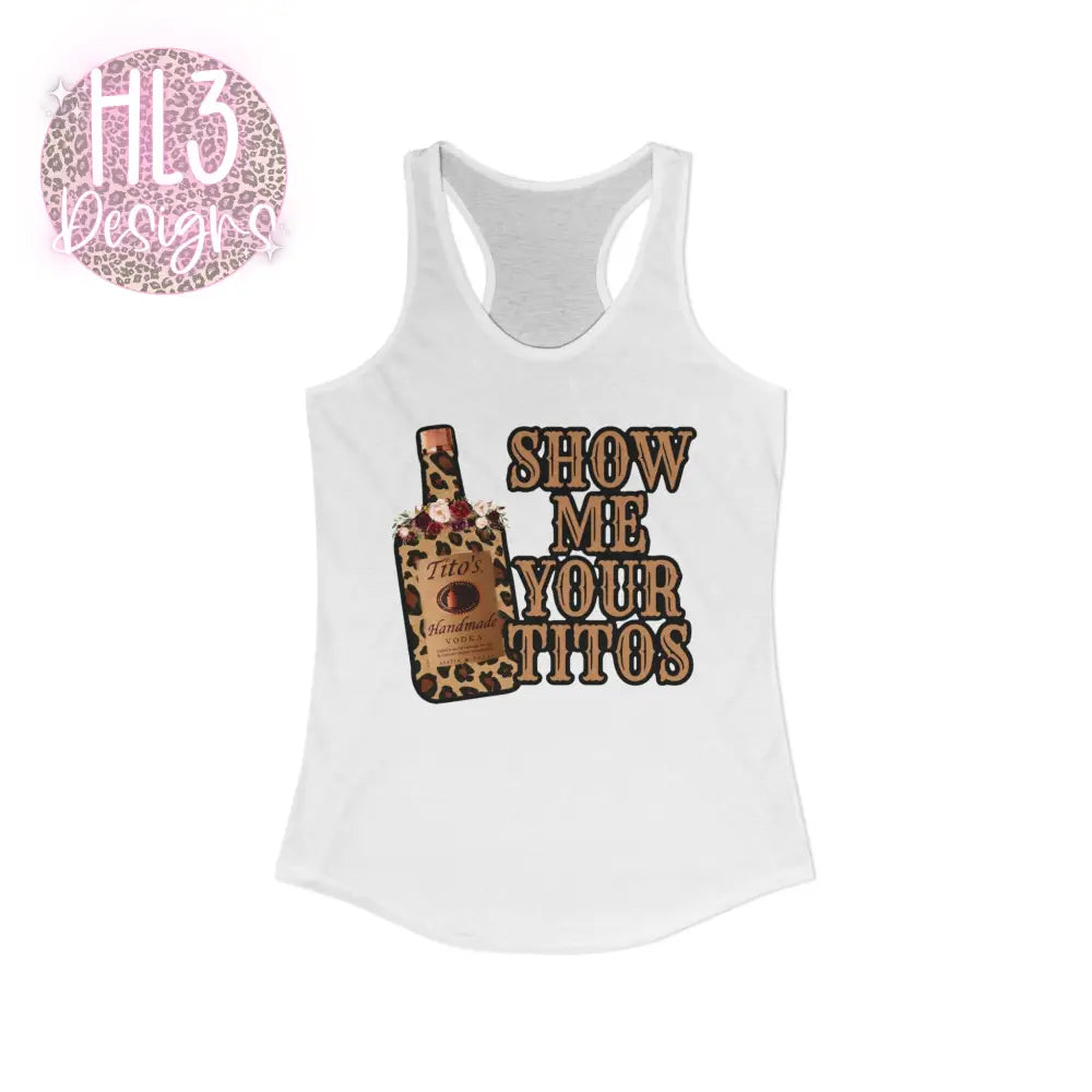 Show Me Your Tito’s - Racerback Tank - XS / Solid White - Tank Top